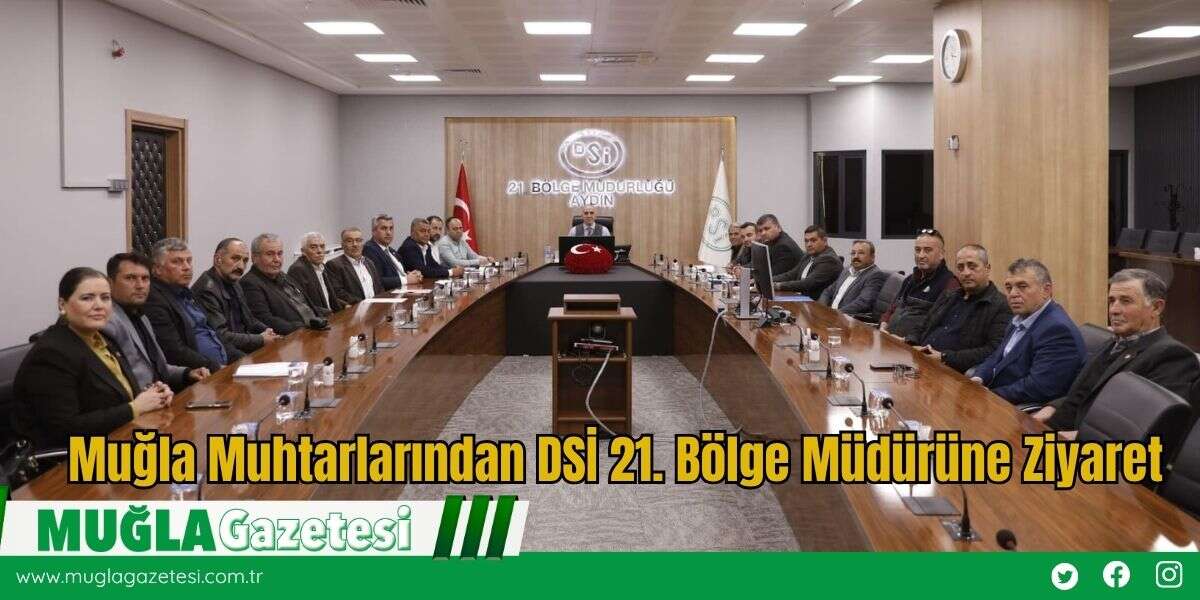 Muğla Muhtarlarından DSİ 21. Bölge Müdürüne Ziyaret