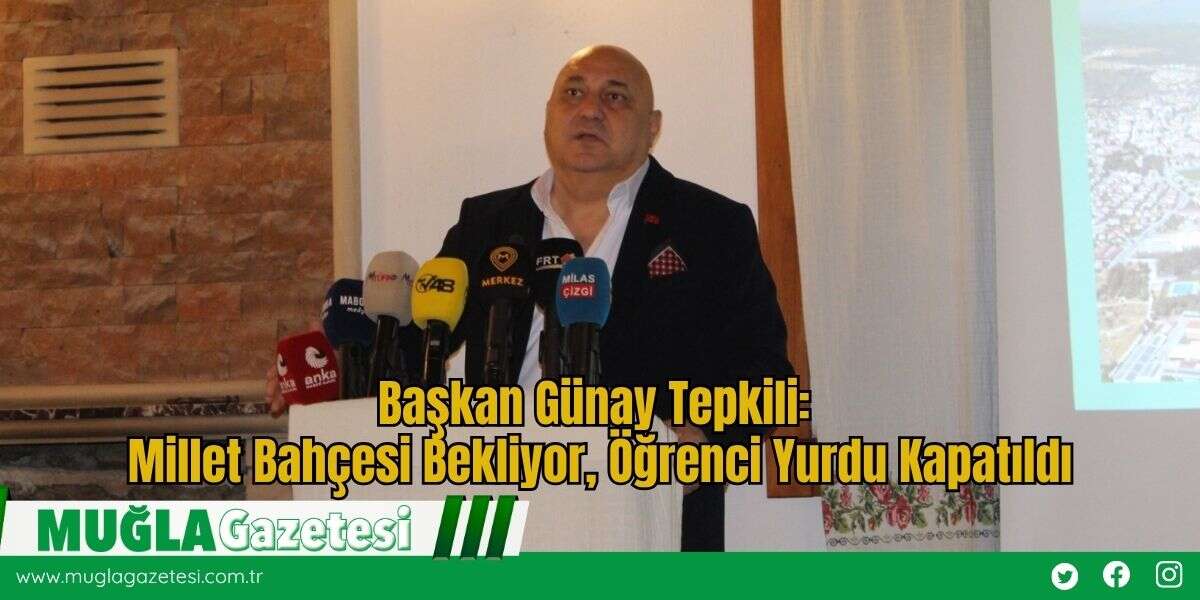 Başkan Günay Tepkili: Millet Bahçesi Bekliyor, Öğrenci Yurdu Kapatıldı