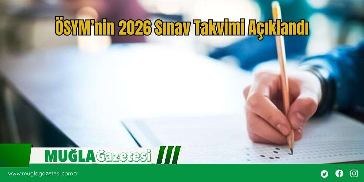 ÖSYM’nin 2026 Sınav Takvimi Açıklandı