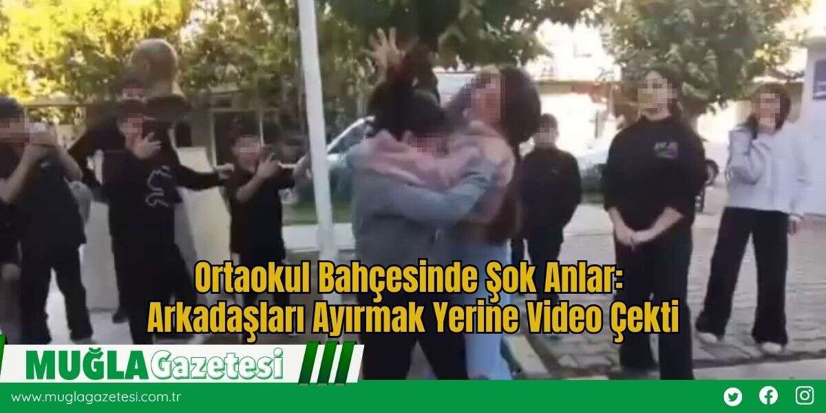 Ortaokul Bahçesinde Şok Anlar: Arkadaşları Ayırmak Yerine Video Çekti