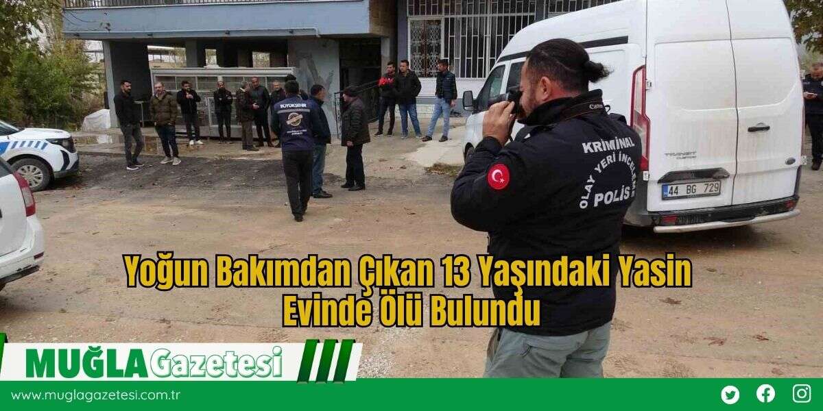 Yoğun Bakımdan Çıkan 13 Yaşındaki Yasin Evinde Ölü Bulundu