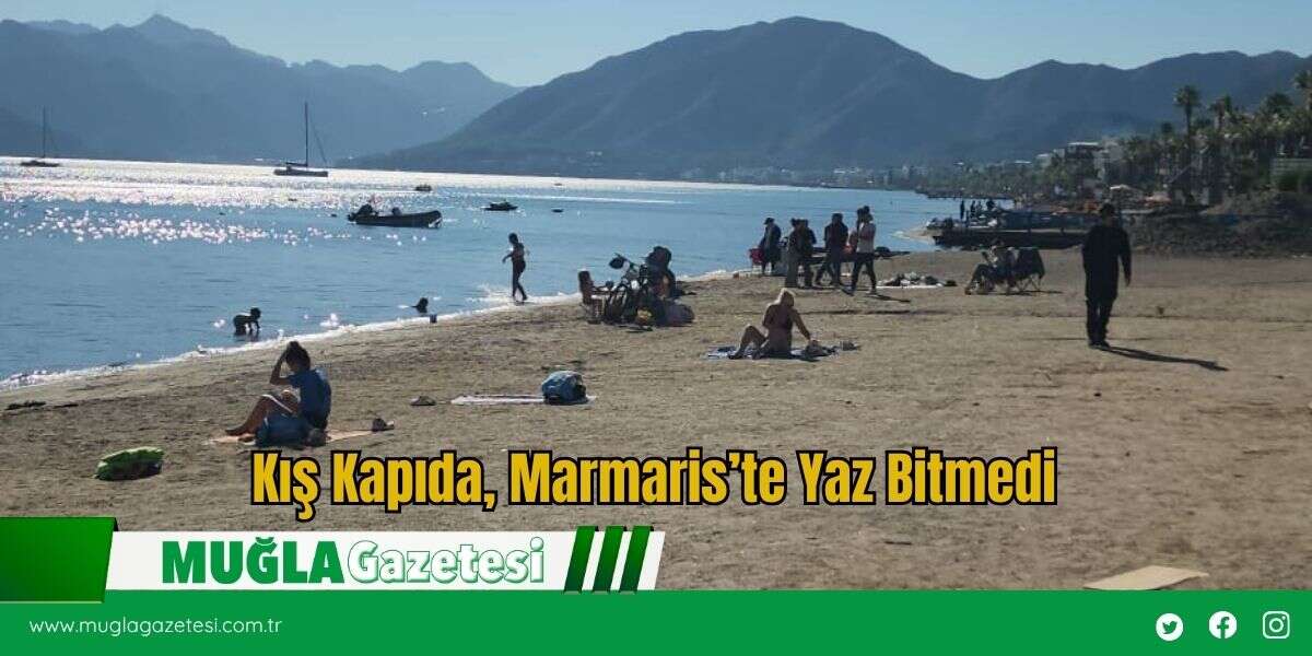 Kış Kapıda, Marmaris’te Yaz Bitmedi