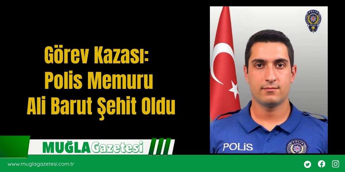 Görev Kazası: Polis Memuru Ali Barut Şehit Oldu