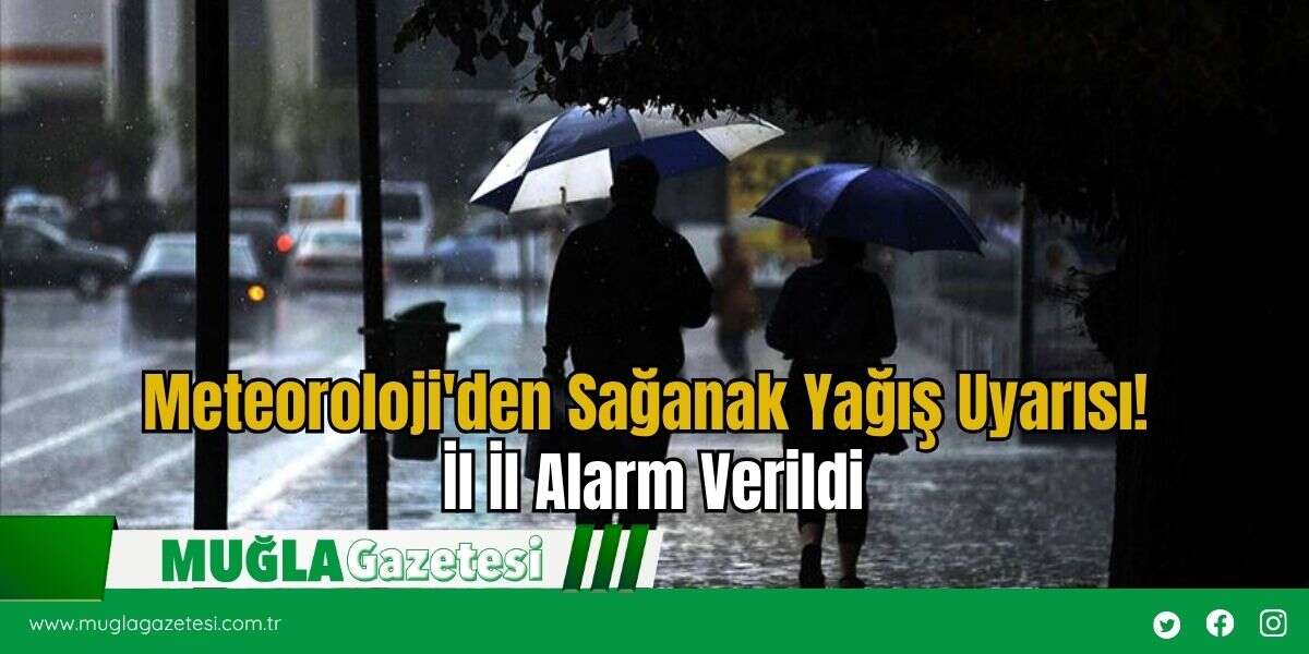 Meteoroloji'den Sağanak Yağış Uyarısı! İl İl Alarm Verildi
