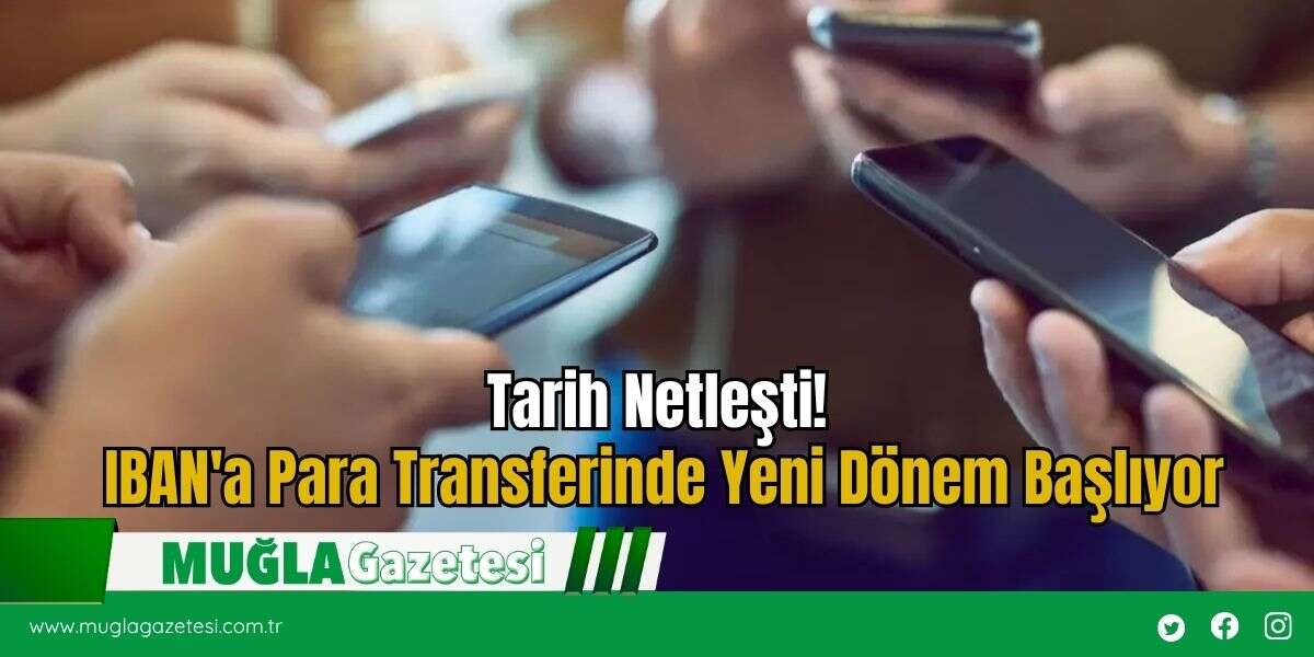 Tarih Netleşti!  IBAN'a Para Transferinde Yeni Dönem Başlıyor