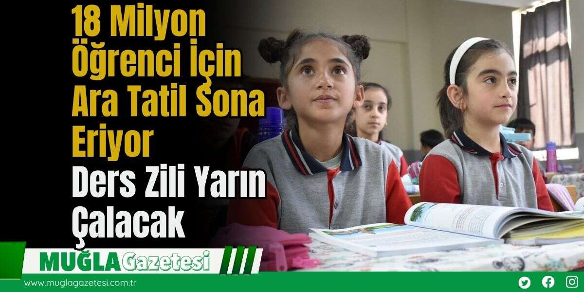 18 Milyon Öğrenci İçin Ara Tatil Sona Eriyor: Ders Zili Yarın Çalacak