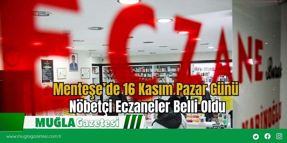 Menteşe’de 16 Kasım Pazar Günü Nöbetçi Eczaneler Belli Oldu
