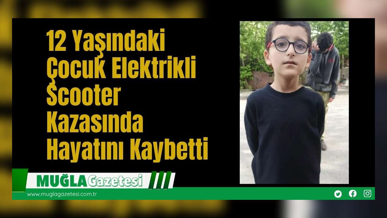 12 Yaşındaki Çocuk Elektrikli Scooter Kazasında Hayatını Kaybetti
