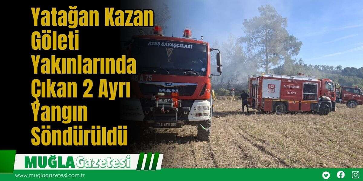 Yatağan Kazan Göleti Yakınlarında Çıkan 2 Ayrı Yangın Söndürüldü