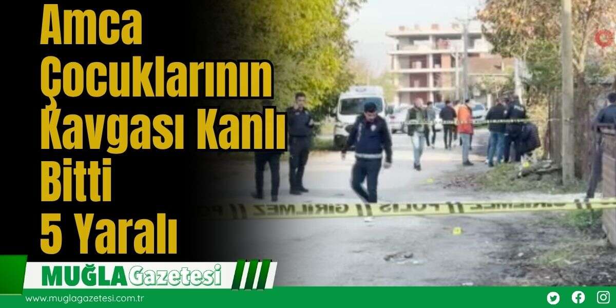 Amca Çocuklarının Kavgası Kanlı Bitti: 5 Yaralı