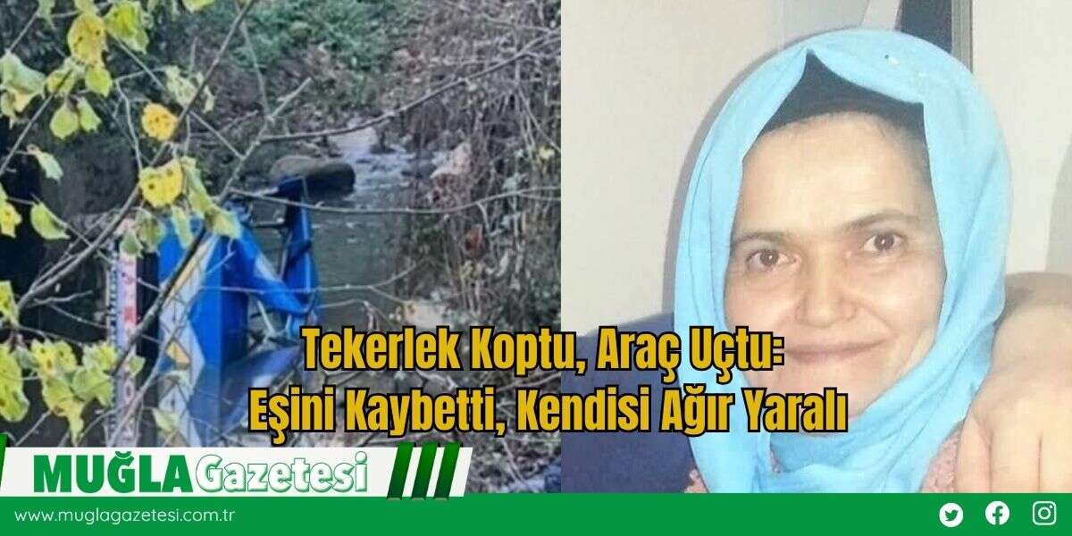 Tekerlek Koptu, Araç Uçtu: Eşini Kaybetti, Kendisi Ağır Yaralı