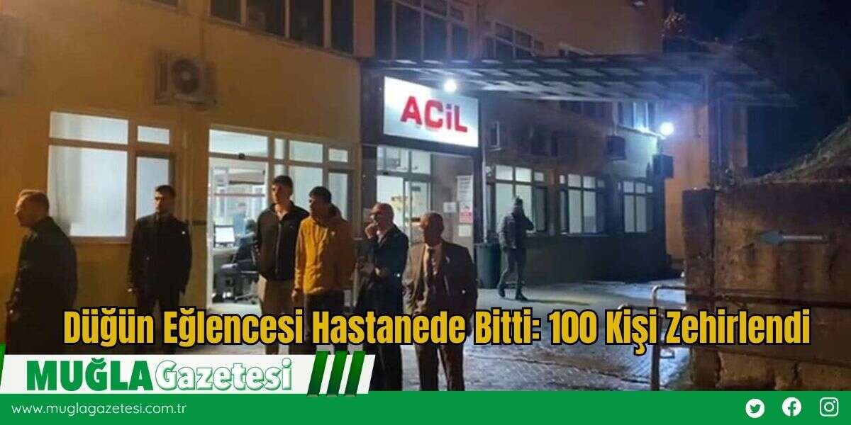Düğün Eğlencesi Hastanede Bitti: 100 Kişi Zehirlendi