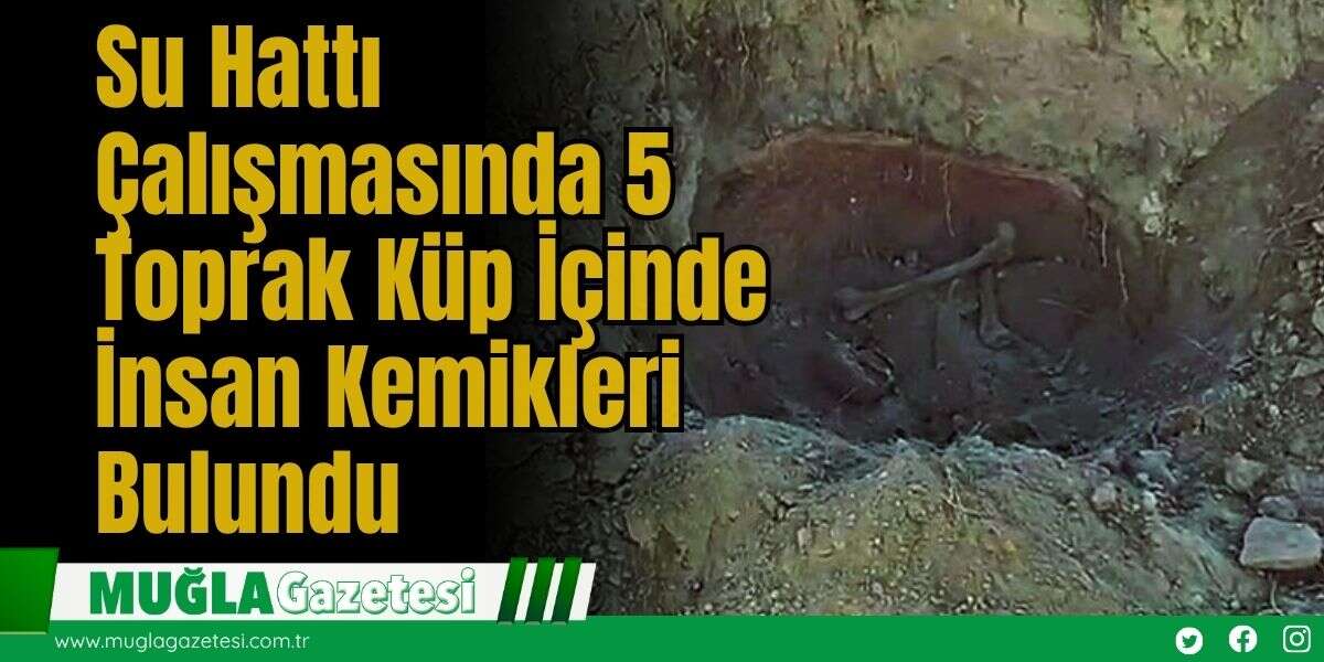 Su Hattı Çalışmasında 5 Toprak Küp İçinde İnsan Kemikleri Bulundu
