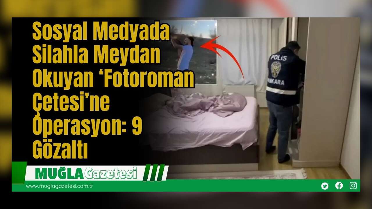 Sosyal Medyada Silahla Meydan Okuyan ‘Fotoroman Çetesi’ne Operasyon: 9 Gözaltı