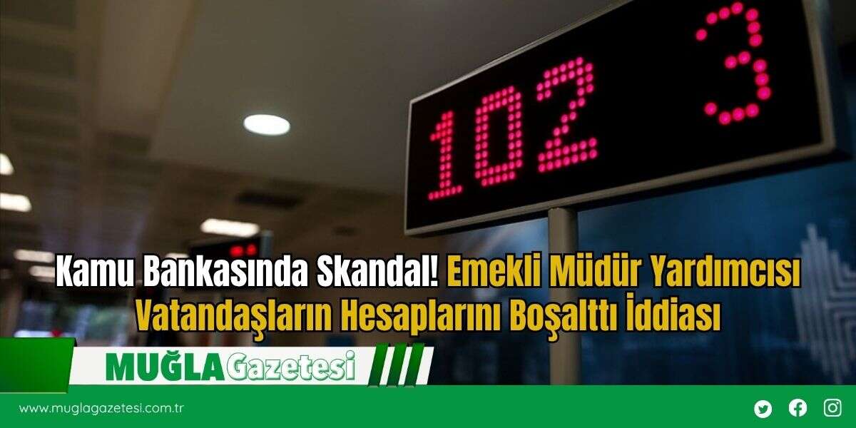 Kamu Bankasında Skandal! Emekli Müdür Yardımcısı Vatandaşların Hesaplarını Boşalttı İddiası