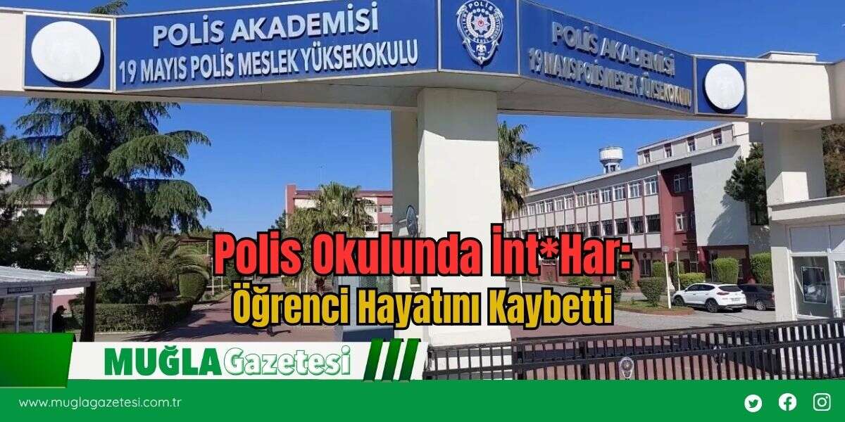 Polis Okulunda İnt*Har: Öğrenci Hayatını Kaybetti