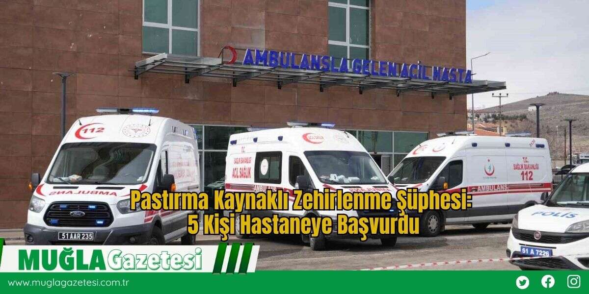 Pastırma Kaynaklı Zehirlenme Şüphesi: 5 Kişi Hastaneye Başvurdu