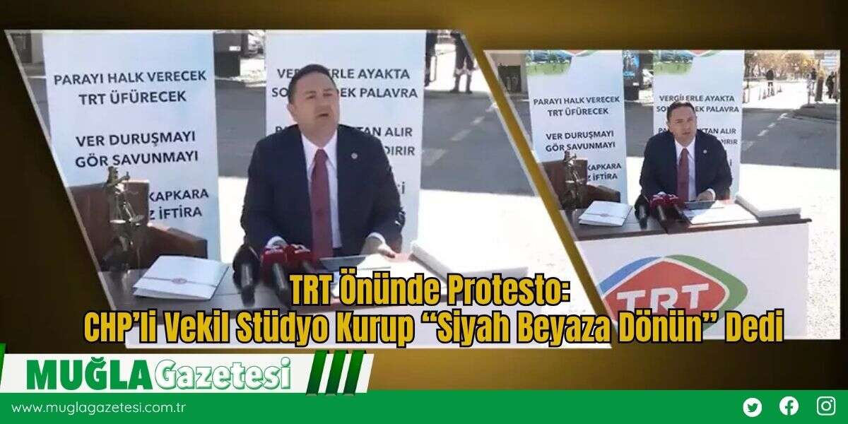 TRT Önünde Protesto: CHP’li Vekil Stüdyo Kurup “Siyah Beyaza Dönün” Dedi