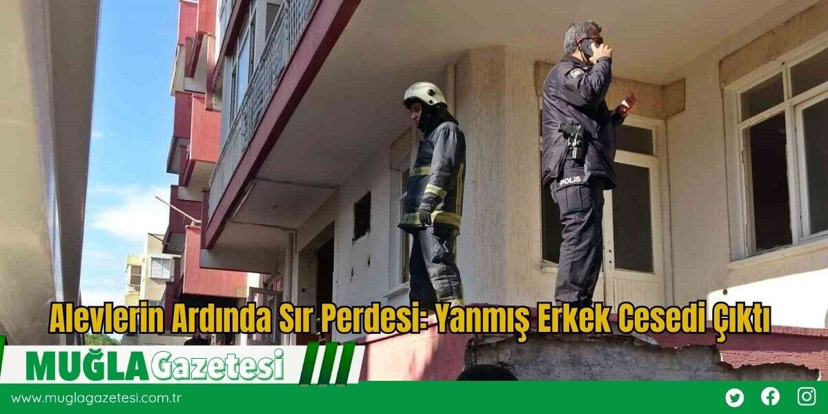 Alevlerin Ardında Sır Perdesi: Yanmış Erkek Cesedi Çıktı