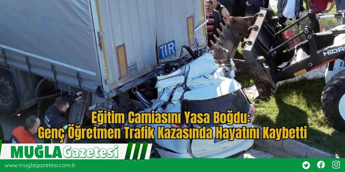 Eğitim Camiasını Yasa Boğdu: Genç Öğretmen Trafik Kazasında Hayatını Kaybetti