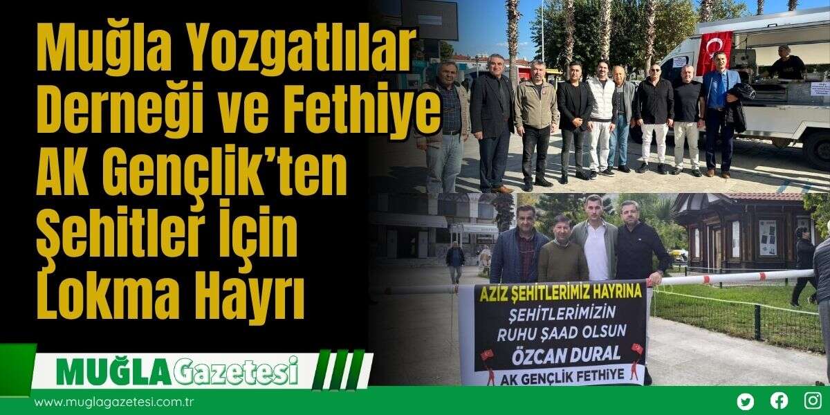 Muğla Yozgatlılar Derneği ve Fethiye AK Gençlik’ten Şehitler İçin Lokma Hayrı