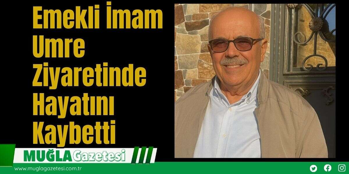 Emekli İmam Umre Ziyaretinde Hayatını Kaybetti