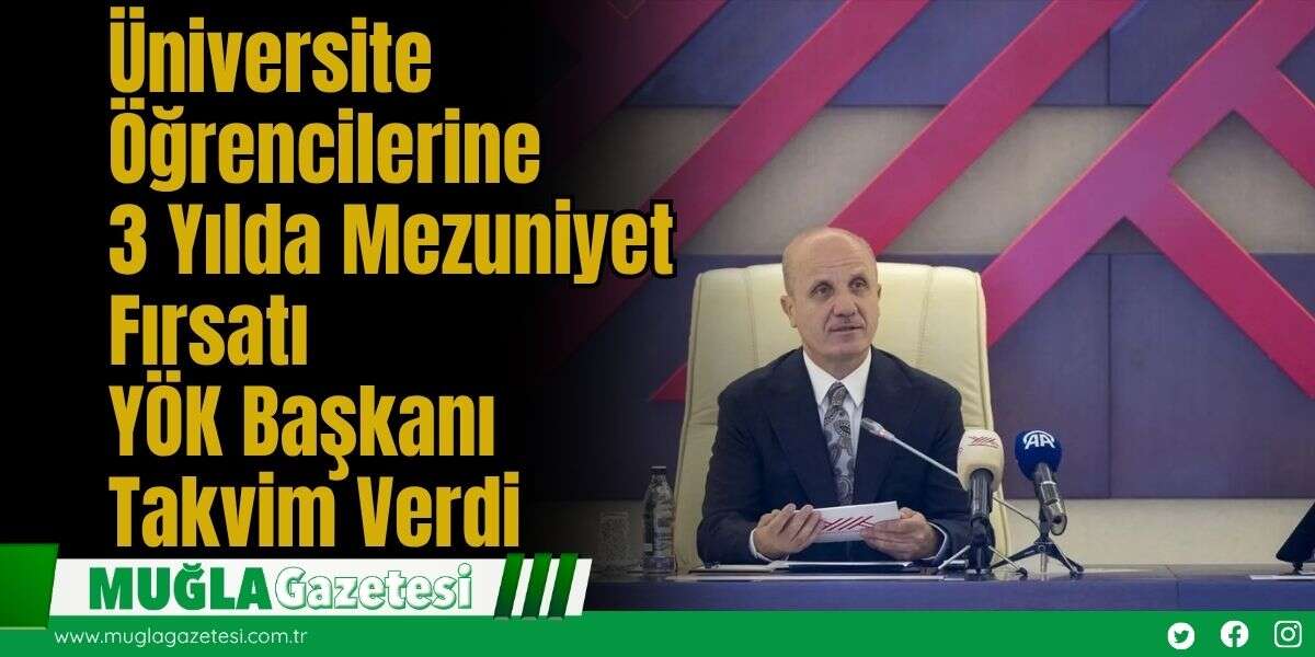 Üniversite Öğrencilerine 3 Yılda Mezuniyet Fırsatı: YÖK Başkanı Takvim Verdi