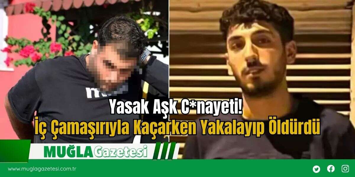 Yasak Aşk C*nayeti! İç Çamaşırıyla Kaçarken Yakalayıp Öldürdü