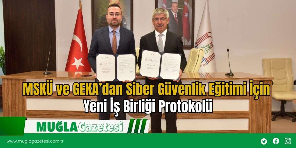 MSKÜ ve GEKA’dan Siber Güvenlik Eğitimi İçin Yeni İş Birliği Protokolü