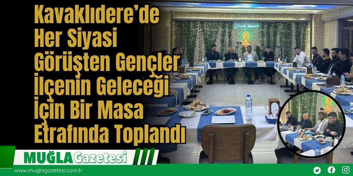 Kavaklıdere’de Her Siyasi Görüşten Gençler İlçenin Geleceği İçin Bir Masa Etrafında Toplandı