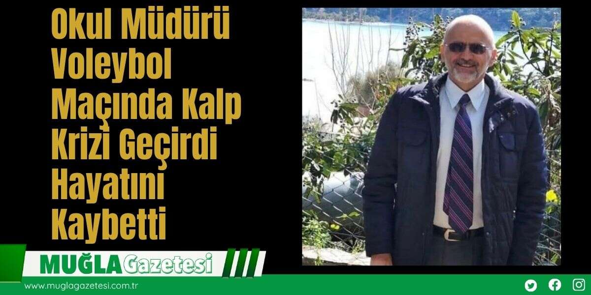 Okul Müdürü Voleybol Maçında Kalp Krizi Geçirdi: Hayatını Kaybetti