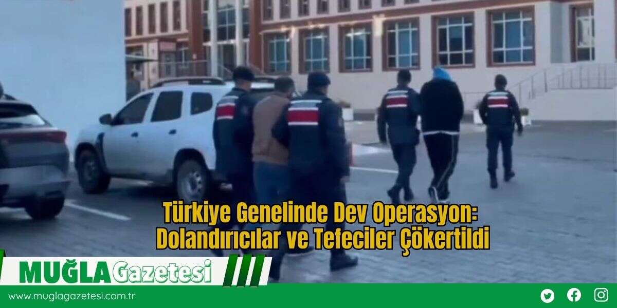 Türkiye Genelinde Dev Operasyon: Dolandırıcılar ve Tefeciler Çökertildi