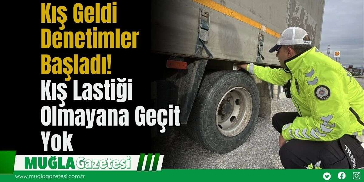 Kış Geldi Denetimler Başladı! Kış Lastiği Olmayana Geçit Yok