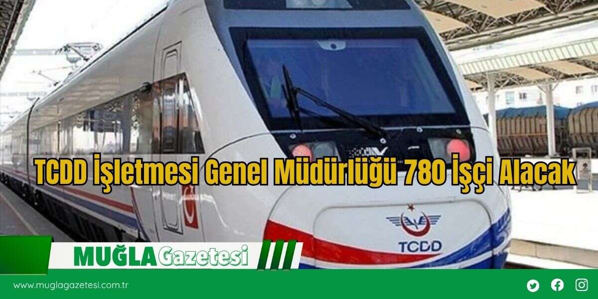 TCDD İşletmesi Genel Müdürlüğü 780 İşçi Alacak