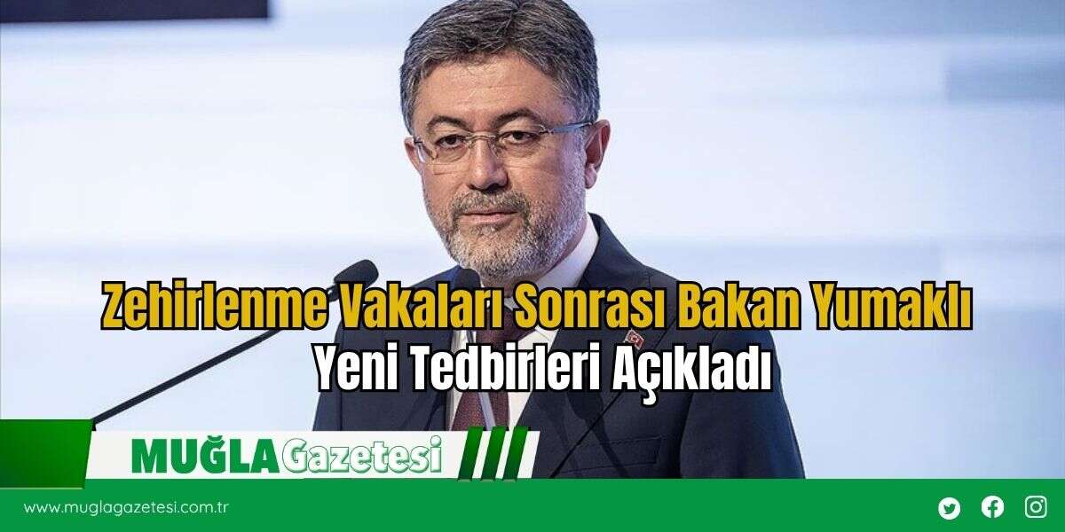 Zehirlenme Vakaları Sonrası Bakan Yumaklı Yeni Tedbirleri Açıkladı