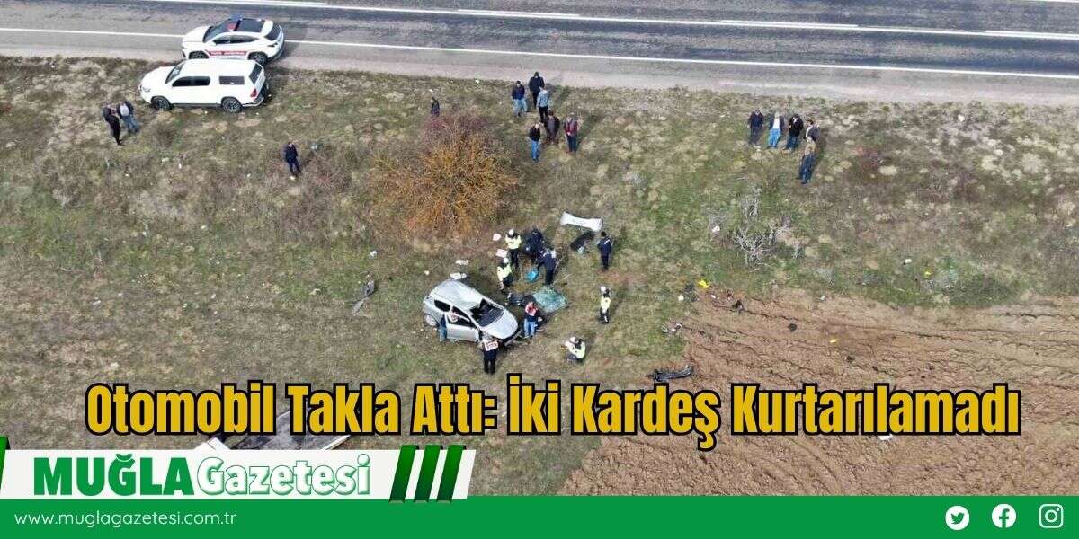 Otomobil Takla Attı: İki Kardeş Kurtarılamadı