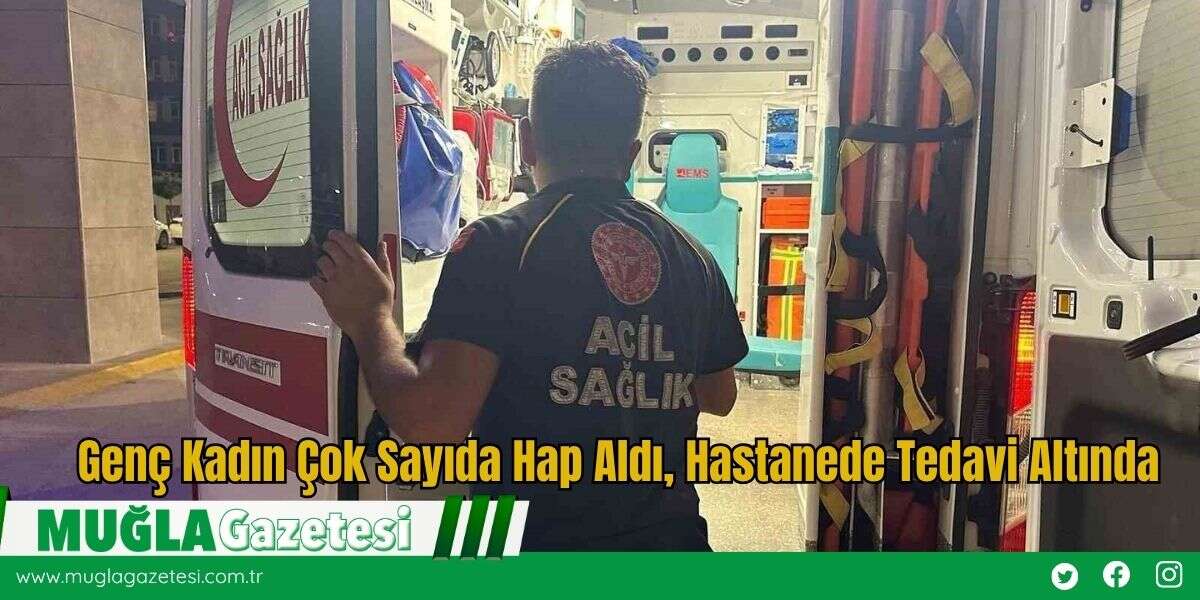 Genç Kadın Çok Sayıda Hap Aldı, Hastanede Tedavi Altında