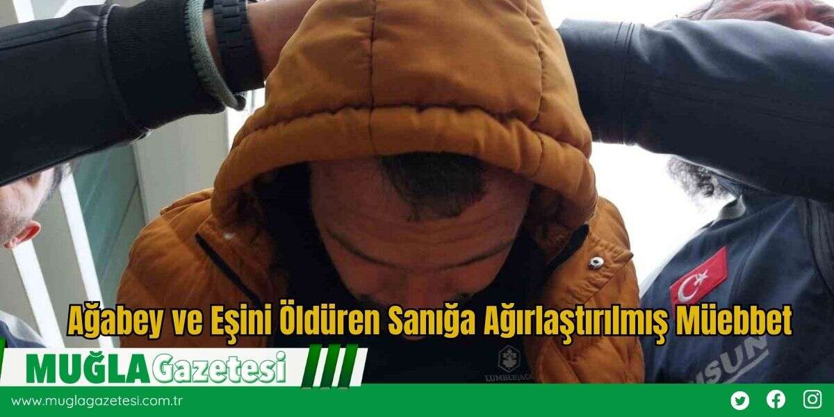 Ağabey ve Eşini Öldüren Sanığa Ağırlaştırılmış Müebbet