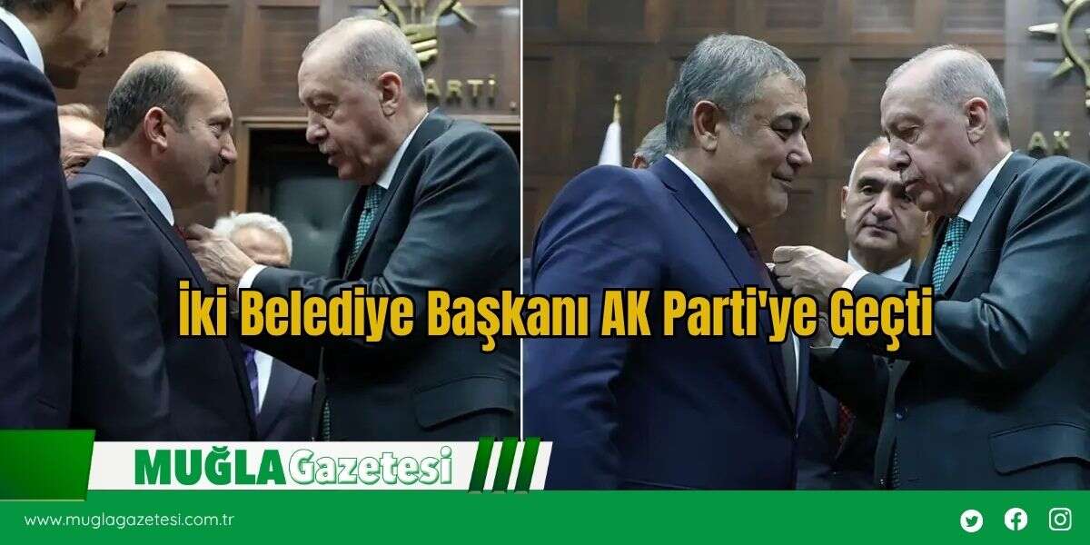 İki Belediye Başkanı AK Parti'ye Geçti