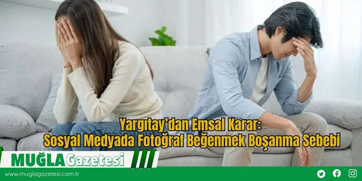 Yargıtay’dan Emsal Karar: Sosyal Medyada Fotoğraf Beğenmek Boşanma Sebebi