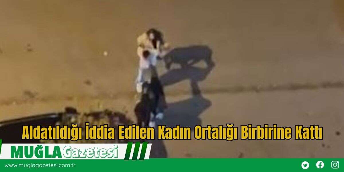 Aldatıldığı İddia Edilen Kadın Ortalığı Birbirine Kattı