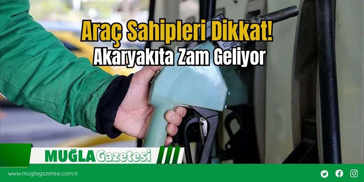 Araç Sahipleri Dikkat! Akaryakıta Zam Geliyor