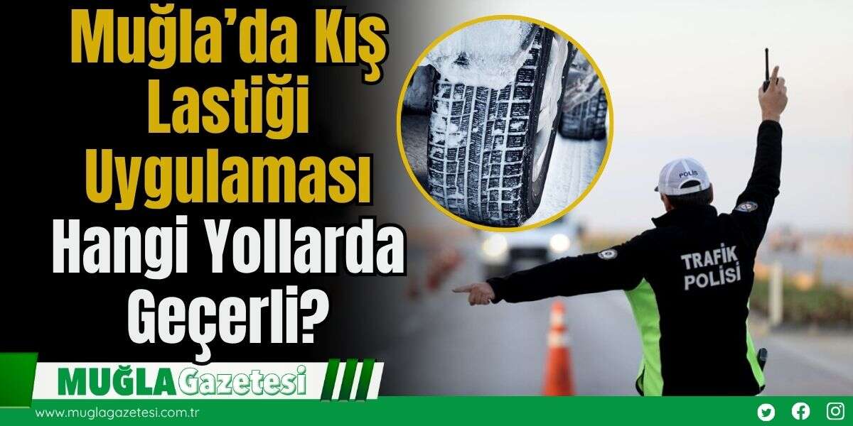 Muğla’da Kış Lastiği Uygulaması: Hangi Yollarda Geçerli?