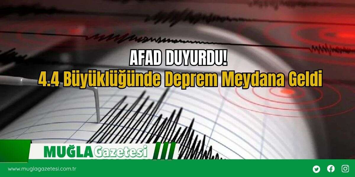 AFAD DUYURDU! 4.4 Büyüklüğünde Deprem Meydana Geldi