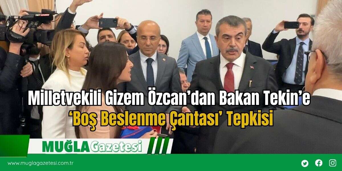 Milletvekili Gizem Özcan’dan Bakan Tekin’e ‘Boş Beslenme Çantası’ Tepkisi
