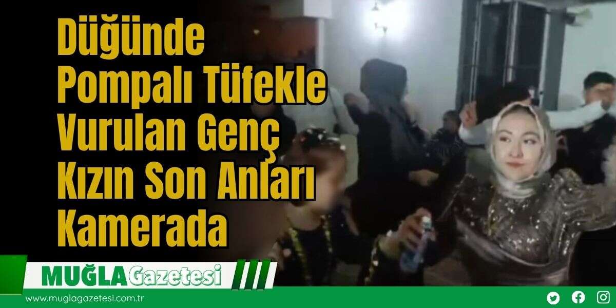 Düğünde Pompalı Tüfekle Vurulan Genç Kızın Son Anları Kamerada