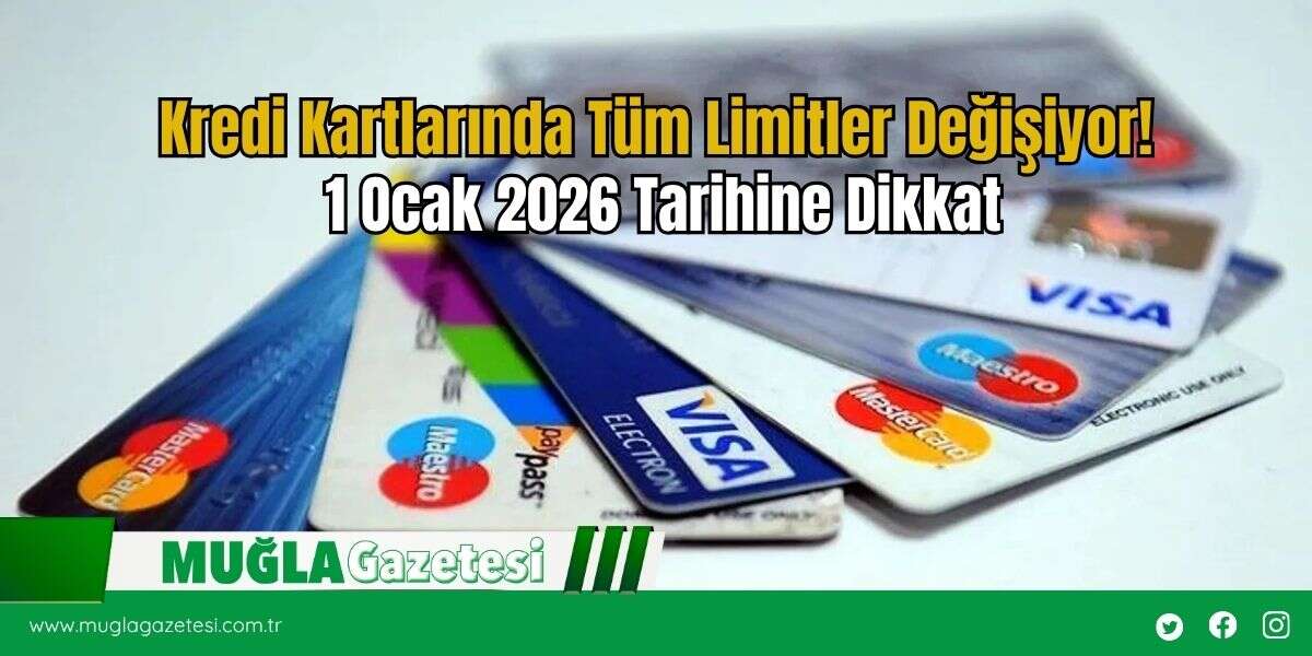 Kredi Kartlarında Tüm Limitler Değişiyor! 1 Ocak 2026 Tarihine Dikkat