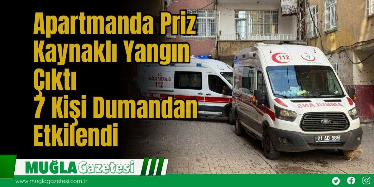 Apartmanda Priz Kaynaklı Yangın Çıktı: 7 Kişi Dumandan Etkilendi