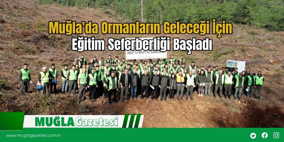 Muğla'da Ormanların Geleceği İçin Eğitim Seferberliği Başladı