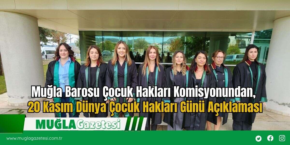 Muğla Barosu Çocuk Hakları Komisyonundan, 20 Kasım Dünya Çocuk Hakları Günü Açıklaması
